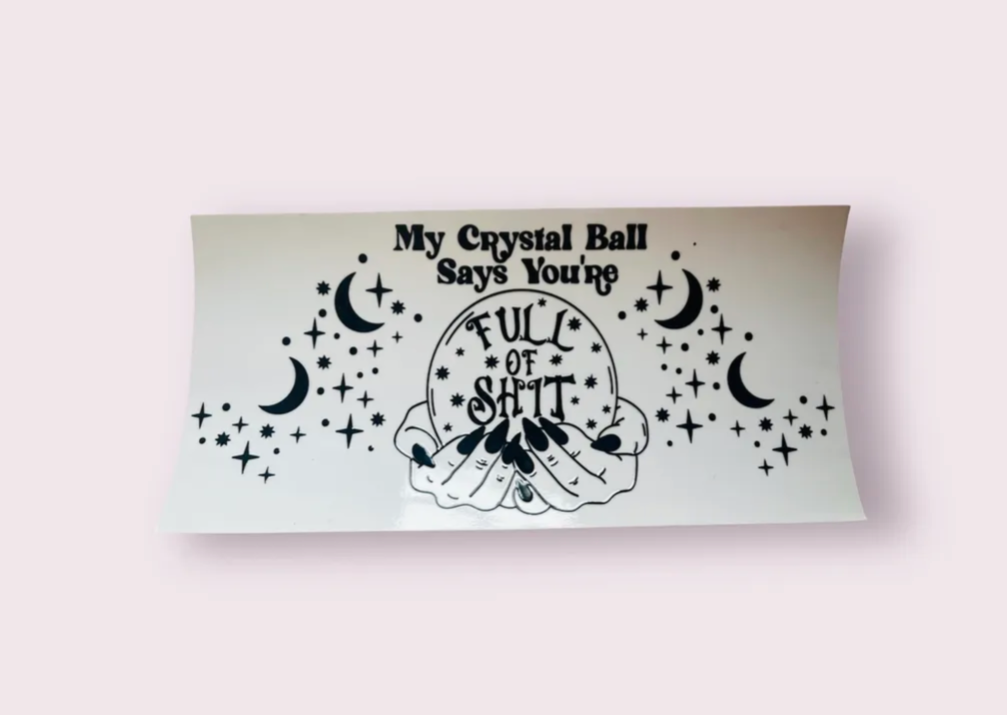 16oz UV-DTF My crystal ball says you are full of suit